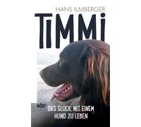 Ilmberger - Timmi oder Das Glck mit einem Hund zu leben - New paperb - X555z