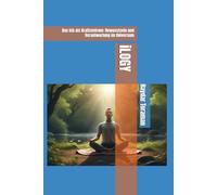 iLOGY: Das Ich als Kraftzentrum: Bewusstsein und Verantwortung im Universum