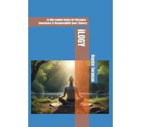 iLOGY: Le Moi comme Centre de Puissance : Conscience et Responsabilité dans l’Univers