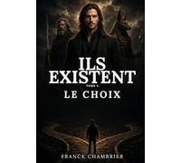 ILS EXISTENT - Tome 4 : Le Choix (Science-fiction - Quand les dieux disparaissent, l’humanité doit choisir): Science-fiction - Quand tout s’arrête, il ne reste qu’un choix