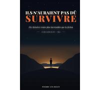 Ils n'auraient pas dû survivre: dix histoires vraies plus incroyables que la fiction (Les faces cachées du réel)