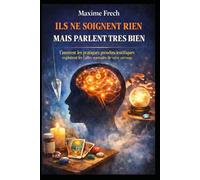 Ils ne soignent rien mais parlent très bien: Comment les pratiques pseudoscientifiques exploitent les failles normales de votre cerveau