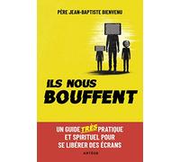 Ils nous bouffent: Un guide TRES pratique et spirituel pour se libérer des écrans