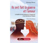 Ils ont fait la guerre et l'amour: La double vie de Guillaume le Conquérant et de Mathilde de Flandre (Romans Historiques)