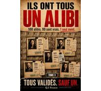 Ils ont tous un alibi - Tome 3: Livre d’enquête criminelle interactive avec 100 alibis à analyser, 1 seul menteur à démasquer, énigmes policières, ... Enquêtes Criminelles- Trouve le bon coupable)