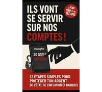 Ils vont se servir sur nos comptes !: 12 étapes pour éviter le pire