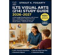 ILTS Visual Arts (214) Study Guide 2026-2027: 4 Full-Length Practice Exams with Answer Keys + Explanations, Illinois Fine Arts Standards & Pedagogy Review, and Studio Safety + Classroom Toolkit