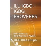 ILU IGBO - IGBO PROVERBS: ANUTAKARAEZE - INFORMATION IS POWER.