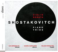 Ilya Gringolts; Daniel Haefliger; Gilles Vonsattel - Shostakovitch : Piano Trios & Violin Sonata