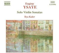 Ilya Kaler - YSAYE: Solo Violin Sonatas, Op. 27
