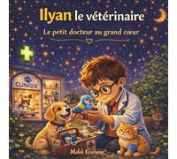 Ilyan le vétérinaire: Une douce histoire sur l’amour des animaux et le rêve de les aider (Les aventures d'ilyan)
