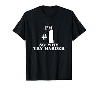 I'm #1 So Why Try Harder Shirt T-Shirt
