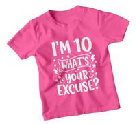 Im 10 Whats Your Excuse Personalised 10th Birthday Kids T-Shirt Custom Age Funny Graphic Unisex Childrens Tee 12-13 Years Fuchsia