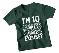 Im 10 Whats Your Excuse Personalised 10th Birthday Kids T-Shirt Custom Age Funny Graphic Unisex Childrens Tee 5-6 Years Forest Green