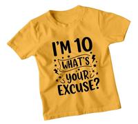 Im 10 Whats Your Excuse Personalised 10th Birthday Kids T-Shirt Custom Age Funny Graphic Unisex Childrens Tee 9-11 Years Sunflower