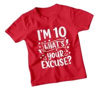 Im 10 Whats Your Excuse Personalised 10th Birthday Kids T-Shirt Custom Age Funny Graphic Unisex Childrens Tee 9-11 Years Red