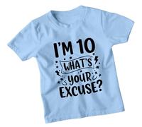 Im 10 Whats Your Excuse Personalised 10th Birthday Kids T-Shirt Custom Age Funny Graphic Unisex Childrens Tee 9-11 Years Sky Blue
