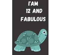I'm 12 and Fabulous: 12 Year Old Turtle Birthday Gift Notebook, Happy Birthday Gift Composition Book, Funny Turtle Birthday Gift Notebook
