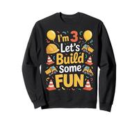 I'm 3 Let's Build Fun Excavator 3rd Construction Birthday Sweatshirt