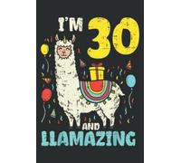 Im 30 Llamazing 30Th Birthday Llama Cute Alpaca Animal Gift: Lined Notebook: 6" x 9", 100 Pages, Planner, Diary, Lined College Ruled Paper, Journal, Matte Finish Cover.