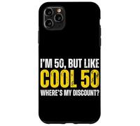 I'M 50, BUT LIKE COOL 50 WHERES MY DISCOUNT? Case for iPhone 11 Pro Max