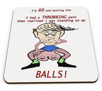 I'm 60 and Getting Old .I Had a Throbbing Pain Then Realised.Funny Coaster