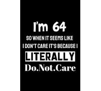 I'm 64 So When It Seems Like I Don't Care It's Because I Literally Do Not Care: Funny 64th Birthday Writing Journal 110 Lined, Diary, Notebook Pages