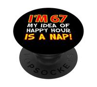 I'm 67 My Idea Of Happy Hour Is A Nap Funny 67th PopSockets Adhesive PopGrip