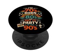 I'm 70's Born Raised in The 80s and Got to Party in The 90's PopSockets Adhesive PopGrip