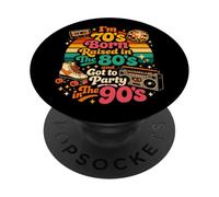 I'm 70s Born Raised in The 80s and Got to Party in The 90's PopSockets Adhesive PopGrip