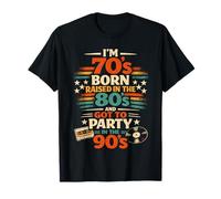 I'm 70's Born Raised in The 80s and Got to Party in The 90's T-Shirt