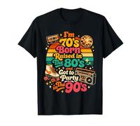 I'm 70s Born Raised in The 80s and Got to Party in The 90's T-Shirt