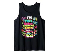 I'm 70s Born Raised in The 80s and Got to Party in The 90's Tank Top