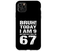 I'm 9 Today BRUH One Day I Will Be 67 Case for iPhone 11 Pro Max