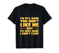 I'm 97% Sure You Don't Like Me & 100% Sure I Don't Care T-Shirt