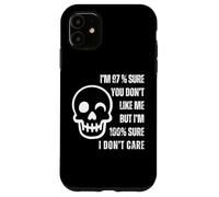 I'm 97% Sure You Don't Like Me I'm 100% Sure I Don't Care Case for iPhone 11