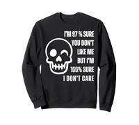 I'm 97% Sure You Don't Like Me I'm 100% Sure I Don't Care Sweatshirt