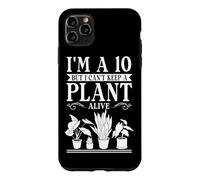 I'm A 10 But I Can't Keep A Plant Alive Gardening Gardener Case for iPhone 11 Pro Max