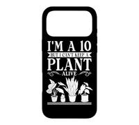 I'm A 10 But I Can't Keep A Plant Alive Gardening Gardener Case for iPhone 17 Pro Max