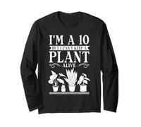 I'm A 10 But I Can't Keep A Plant Alive Gardening Gardener Long Sleeve T-Shirt