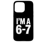 IM A 6 7 Funny Self Aware Average Looking Humor Case for iPhone 15 Pro Max