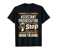 I'm A Assistant Prosecutor I Don't Stop T-Shirt