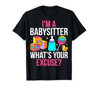 I'm a Babysitter What's Your Excuse - Babysitter Babysitting T-Shirt