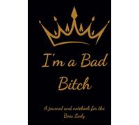 I'm a Bad Bitch: A journal and notebook for the Boss Lady