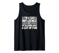 I'm A Bad Influence But We're Gonna Have A Lot of Fun Tank Top