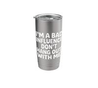 I'm A Bad Influence Don't Hang Out with Me - Stainless Steel Insulated Tumbler