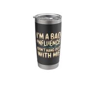 I'm A Bad Influence Don't Hang Out with Me - Stainless Steel Insulated Tumbler