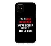 I'm A Bad Influence (We're Gonna Have A Lot Of Fun) - Funny Case for iPhone 11