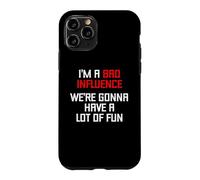 I'm A Bad Influence (We're Gonna Have A Lot Of Fun) - Funny Case for iPhone 11 Pro