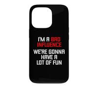 I'm A Bad Influence (We're Gonna Have A Lot Of Fun) - Funny Case for iPhone 13 Pro